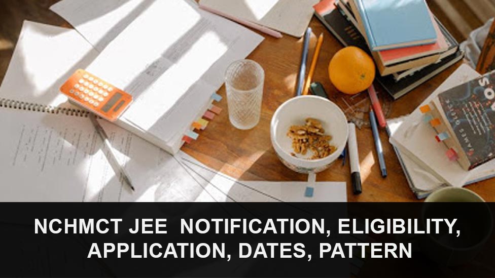 NCHMCT JEE 2021 Notification, Eligibility, Application, Dates, Pattern