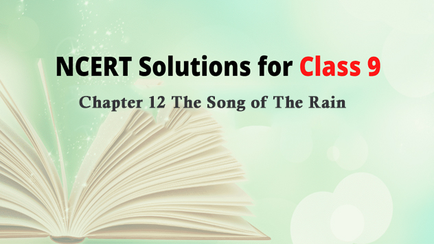 NCERT Solutions for English Class 9th Chapter 12 The Song of The Rain